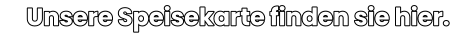Unsere Speisekarte finden sie hier.